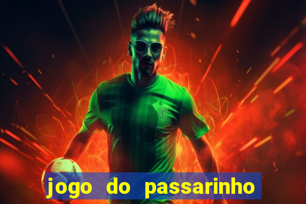 jogo do passarinho para ganhar dinheiro